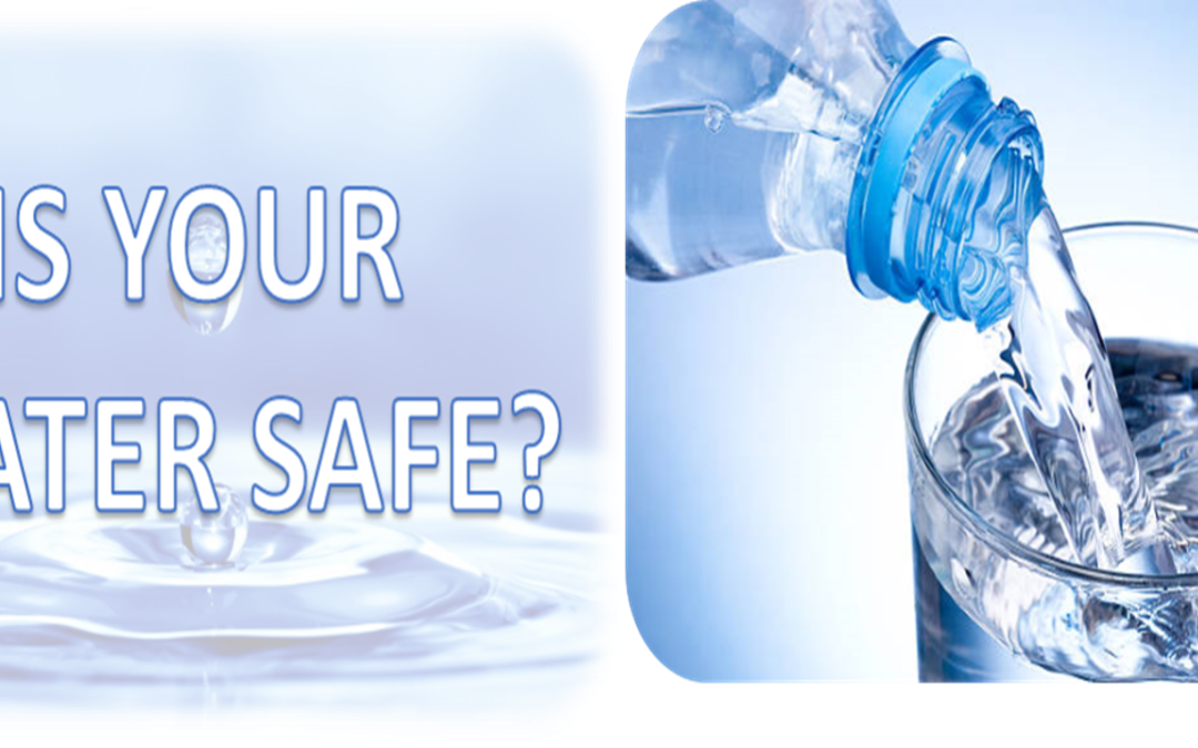 IS YOUR WATER SAFE?